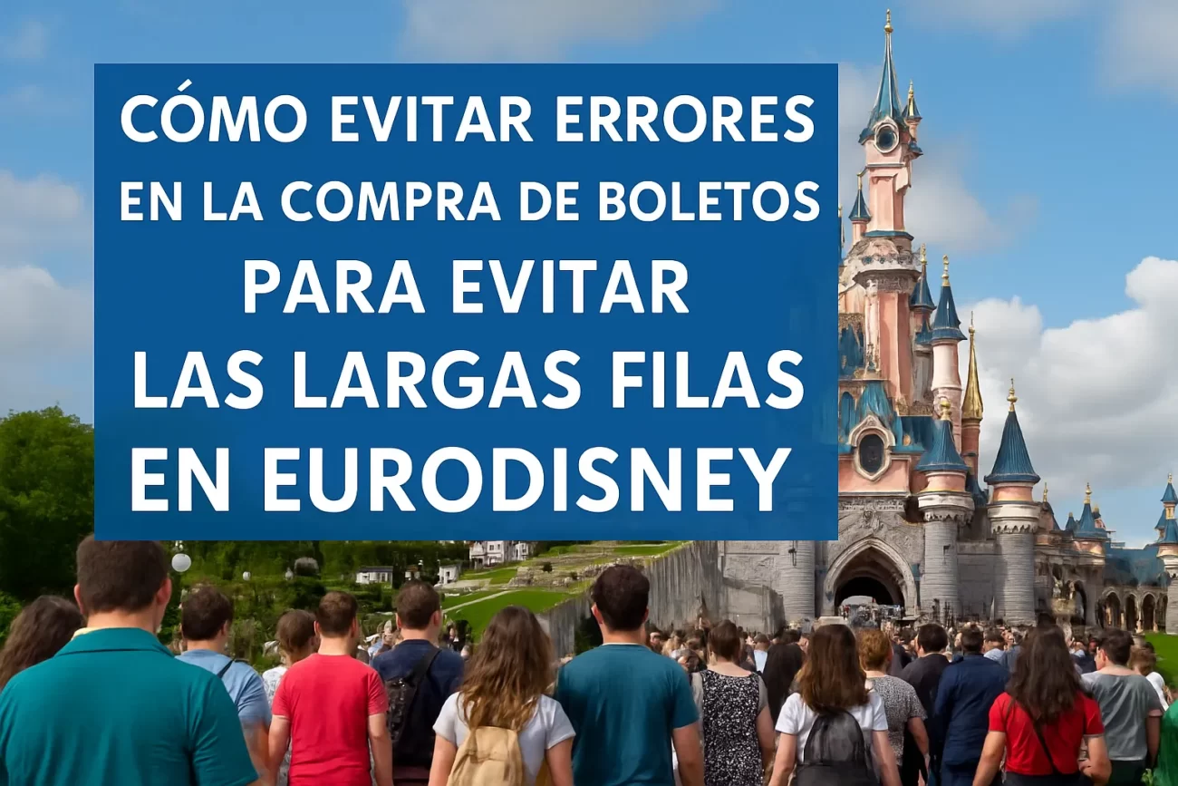 como-evitar-errores-en-la-compra-de-boletos-para-Como-evitar-las-largas-filas-en-Eurodisney - Pulso Turistico cómo evitar errores en la compra de boletos para Cómo evitar las largas filas en Eurodisney