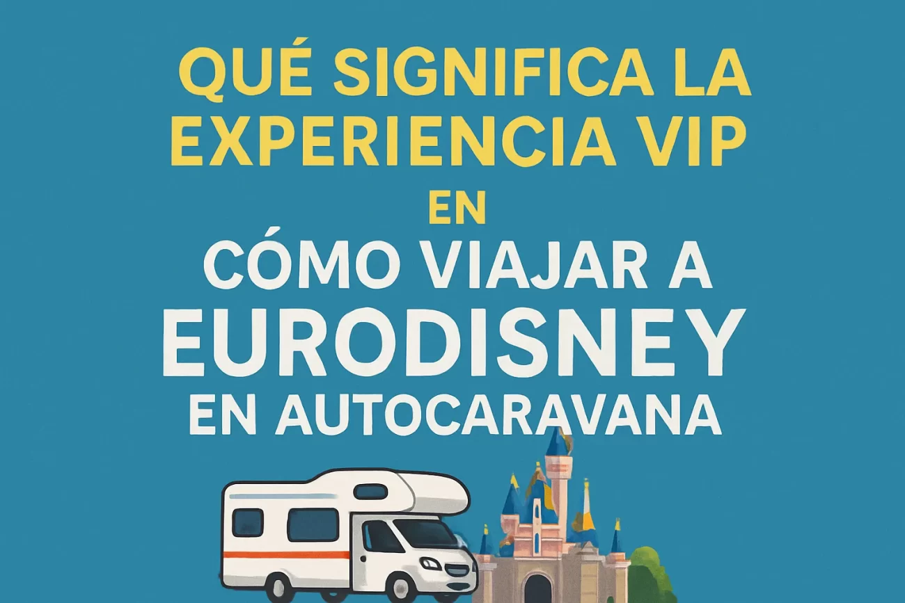 que-significa-la-experiencia-VIP-en-Como-viajar-a-Eurodisney-en-autocaravana - Pulso Turistico qué significa la experiencia VIP en Cómo viajar a Eurodisney en autocaravana