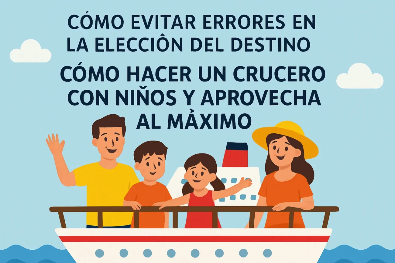 como-evitar-errores-en-la-eleccion-del-destino-Como-hacer-un-crucero-con-ninos-y-aprovecharlo-al-maximo - Pulso Turistico cómo evitar errores en la elección del destino Cómo hacer un crucero con niños y aprovecharlo al máximo