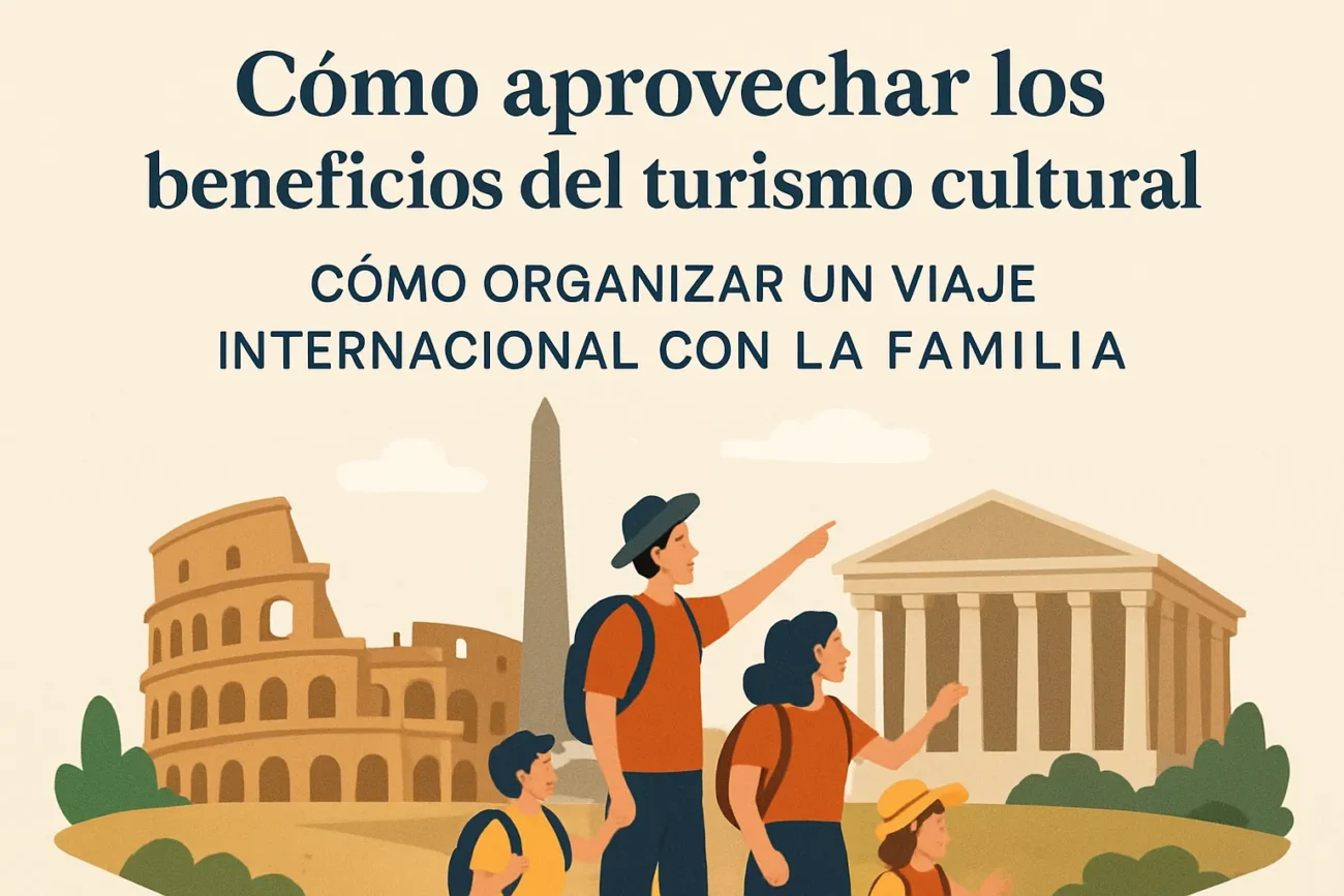 como-aprovechar-los-beneficios-del-turismo-cultural-en-Como-organizar-un-viaje-internacional-con-la-familia - Pulso Turistico cómo aprovechar los beneficios del turismo cultural en Cómo organizar un viaje internacional con la familia