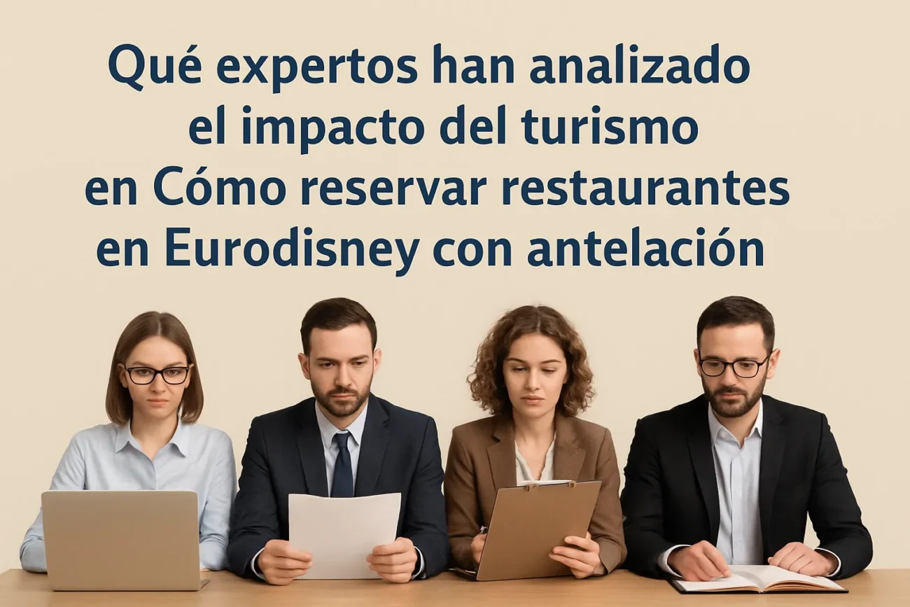 qué expertos han analizado el impacto del turismo en Cómo reservar restaurantes en Eurodisney con antelación